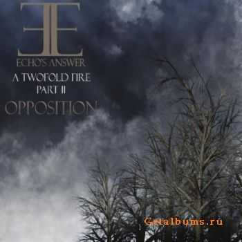 Echo's Answer - A Two Fold Fire - Part 2 Opposition (2010)