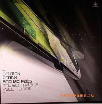 Gridlok, Prolix feat MC Fats - Tru Born Playa (2011)