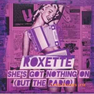 Roxette - She`s Got Nothing On (But The Radio) (Single) (2011)