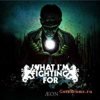 What I'm Fighting For - Aeon [EP] (2010)