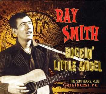 Ray Smith - The Sun Years, Plus...Rockin'Little Angel (2009)