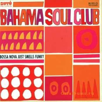 The Bahama Soul Club - Bossa Nova Just Smells Funky (2010) 