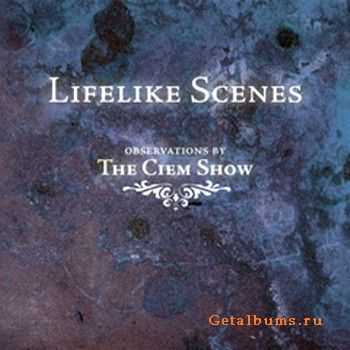 The Ciem Show - Lifelike Scenes (2010)