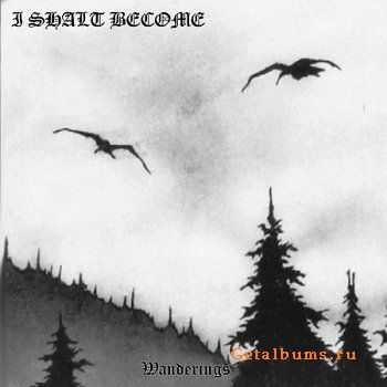 I Shalt Become - Wanderings (1998, Re-Released 2006)