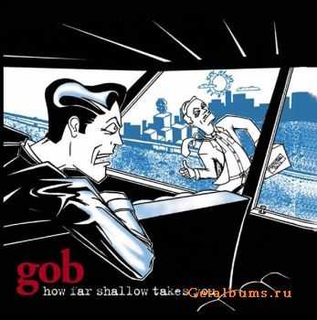 Gob - How Far Shallow Takes You [iTunes] (1998)