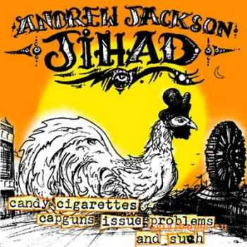 Andrew Jackson Jihad - Candy, Cigarettes, Capguns, Issue, Problems, and Such (2011) 