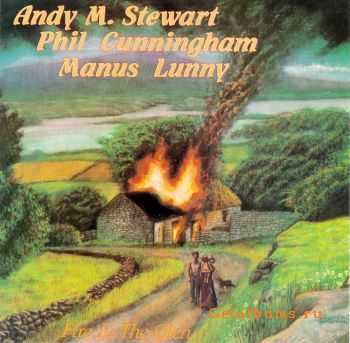 Andy M. Stewart, Phil Cunningham & Manus Lunny - Fire in the Glen (1989)