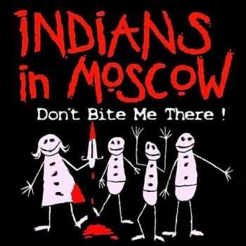 Indians In Moscow - Don't Bite Me There ! (2010)