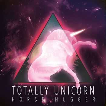 Totally Unicorn - Horse Hugger (EP) (2011)