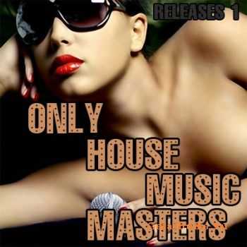 Only House Music Masters Releases 1 (2011)