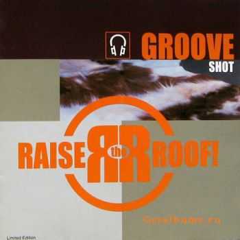 Raise The Roof - Groove Shot (2002) lossless