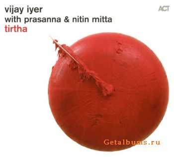 Vijay Iyer with Prasanna & Nitin Mitta - Tirtha (2011)