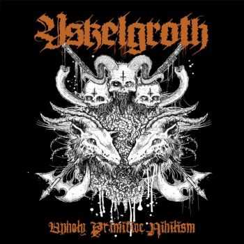 Yskelgroth - Unholy Primitive Nihilism (2010)