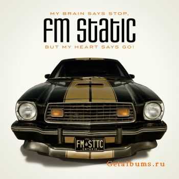 FM Static - My Brain Say Stop, But My Heart Says Go (2011)
