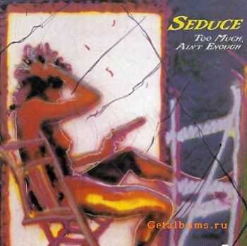 Seduce - Too Much Ain't Enough (1988)