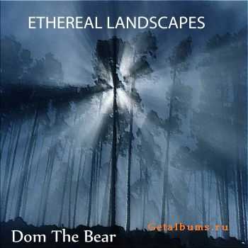 Dom The Bear - Ethereal Landscapes  (2011)