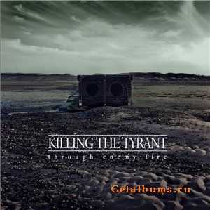 Killing The Tyrant - Through Enemy Fire (EP) (2011)