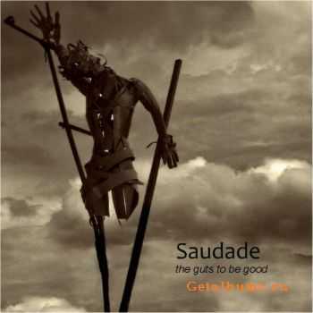 Saudade - The Guts To Be Good (2009)