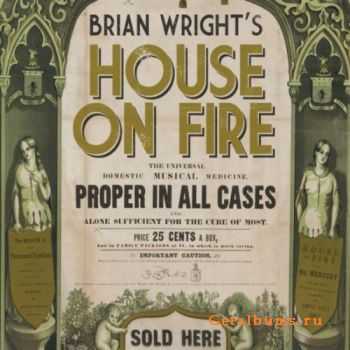 Brian Wright - House On Fire (2011)