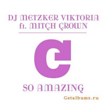 Dj Metzker Viktoria feat. Mitch Crown - So Amazing (2011)