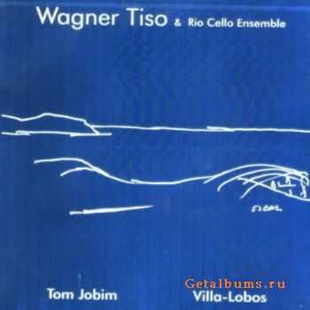 Wagner Tiso & Rio Cello Ensemble - Tom Jobim Villa-Lobos (2000)