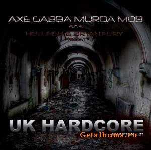 Axe Gabba Murda Mob (Hellfish & Bryan Fury) - UK Hardcore - Chapter: 01 (2011)