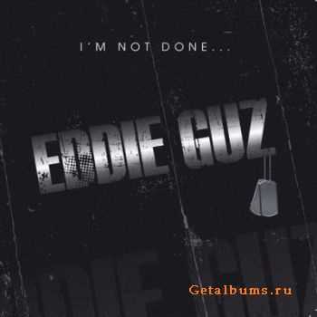 Eddie Guz - I'm Not Done (2010)