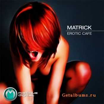 Matrick - Erotic Cafe (2011)