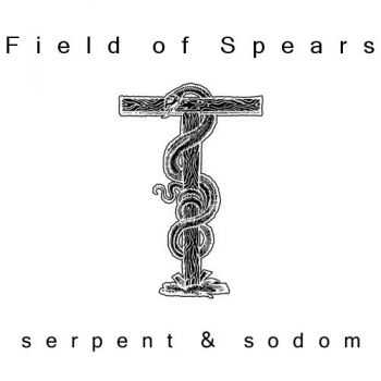 Field of Spears - Serpent and Sodom (2011)