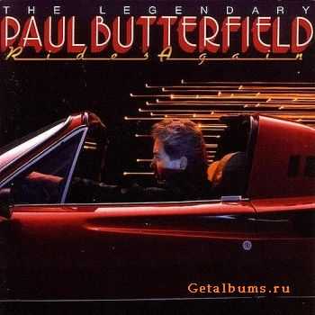Paul Butterfield - The Legendary Paul Butterfield Rides Again (1986)