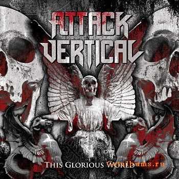 Attack Vertical - This Glorious World (2011)