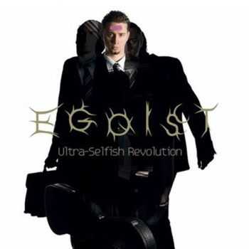 Egoist - Ultra-Selfish Revolution (2009)