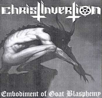 Christinvertion - Embodiment Of Goat Blasphemy (2003)