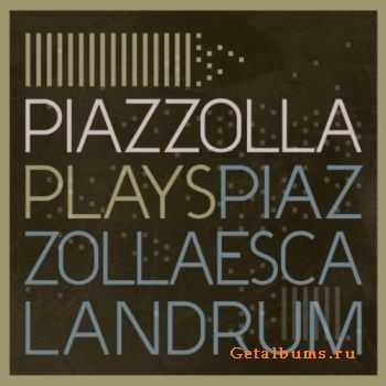 Escalandrum - Piazzolla Plays Piazzolla (2011) flac