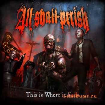 All Shall Perish - This Is Where It Ends (2011)