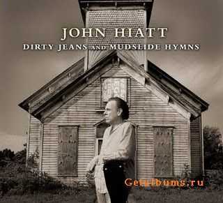 John Hiatt - Dirty Jeans And Mudslide Hymns