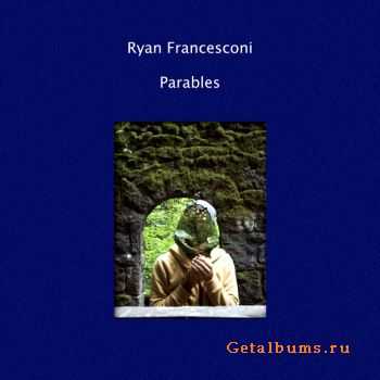 Ryan Francesconi - Parables (2010)