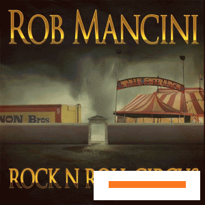 Rob Mancini - Rock 'N' Roll Circus (2011)