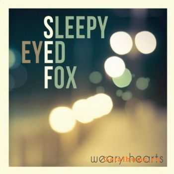 Sleepy Eyed Fox - Weary Hearts (2011)