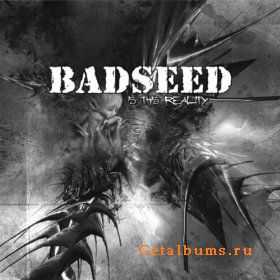 Badseed  Is This Reality (2011)