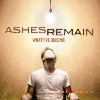 Ashes Remain - What I've Become (2011) 