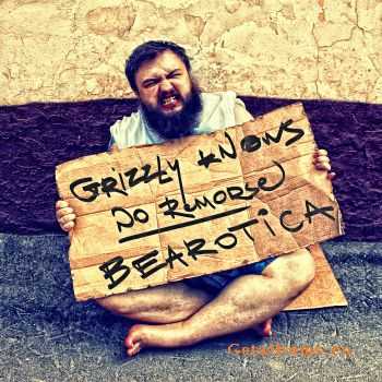 GRIZZLY KNOWS NO REMORSE - Bearotica (2011)