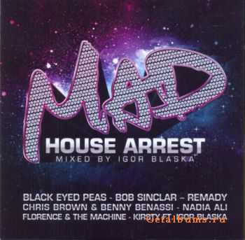 VA - MAD - House Arrest - Mixed By Igor Blaska (2011) 