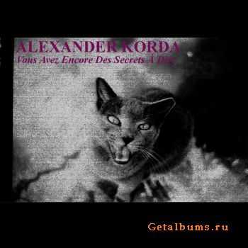 Alexander Korda - Vous Avez Encore Des Secrets &#193; Dire (2011)