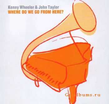 Kenny Wheeler & John Tayler - Where do we go from here (2004)