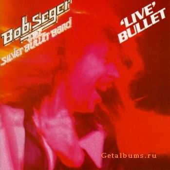 Bob Seger & The Silver Bullet Band - Live Bullet (1978)