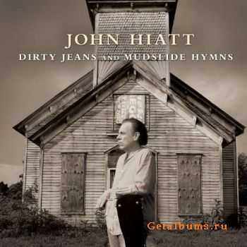 John Hiatt - Dirty Jeans and Mudslide Hymns (2011) John Hiatt - Dirty Jeans and Mudslide Hymns (2011)