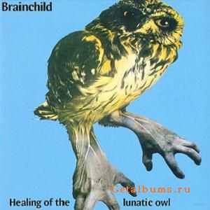 Brainchild - Healing Of The Lunatic Owl (1970)