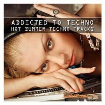 VA - Addicted to Techno: Hot Summer Techno Tracks (2011)