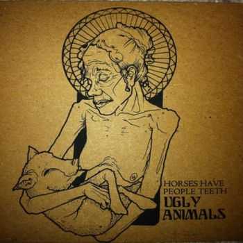 Horses Have People Teeth - Ugly Animals (2011)
